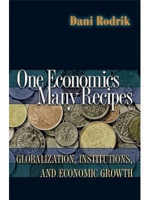 One Economics, Many Recipes Globalization, Institutions, and Economic Growth