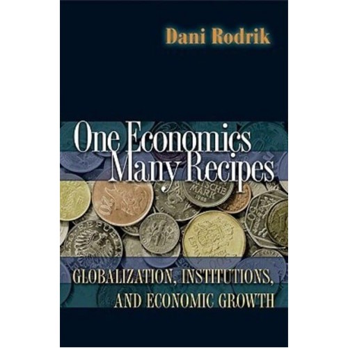 One Economics, Many Recipes Globalization, Institutions, and Economic Growth