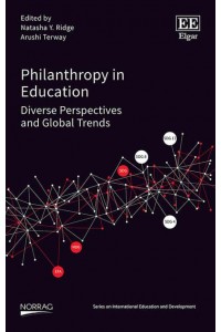 Philanthropy in Education Diverse Perspectives and Global Trends - NORRAG Series on International Education and Development