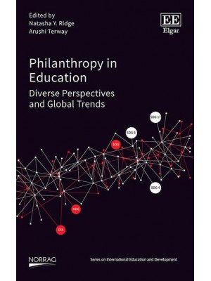 Philanthropy in Education Diverse Perspectives and Global Trends - NORRAG Series on International Education and Development