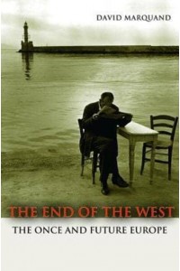 The End of the West The Once and Future Europe - The Public Square Book Series