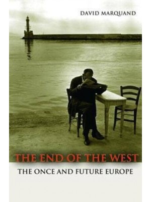 The End of the West The Once and Future Europe - The Public Square Book Series
