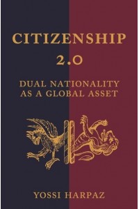 Citizenship 2.0 Dual Nationality as a Global Asset - Princeton Studies in Global and Comparative Sociology