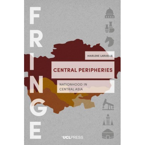 Central Peripheries Nationhood in Central Asia - Fringe