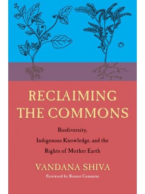 Reclaiming the Commons Biodiversity, Traditional Knowledge, and the Rights of Mother Earth