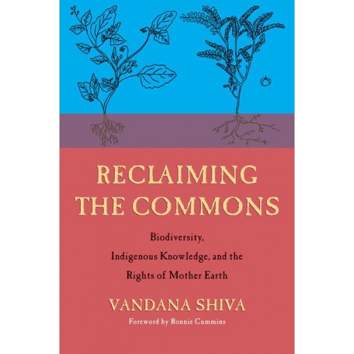 Reclaiming the Commons Biodiversity, Traditional Knowledge, and the Rights of Mother Earth