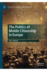 The Politics of Mobile Citizenship in Europe - Politics of Citizenship and Migration