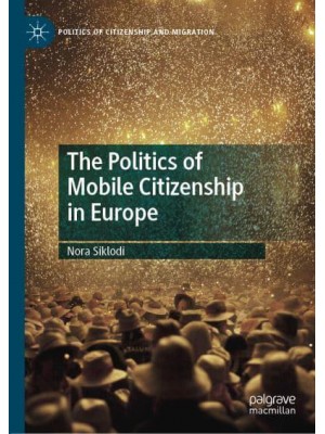 The Politics of Mobile Citizenship in Europe - Politics of Citizenship and Migration