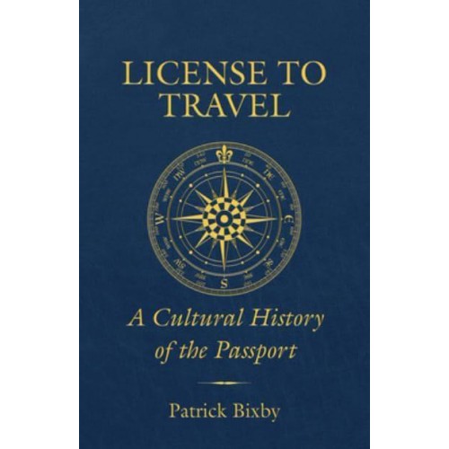 License to Travel A Cultural History of the Passport
