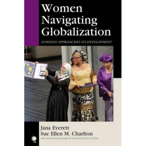 Women Navigating Globalization Feminist Approaches to Development - New Millennium Books in International Studies