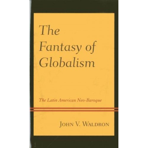 The Fantasy of Globalism The Latin American Neo-Baroque