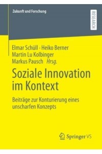 Soziale Innovation im Kontext : Beiträge zur Konturierung eines unscharfen Konzepts - Zukunft Und Forschung
