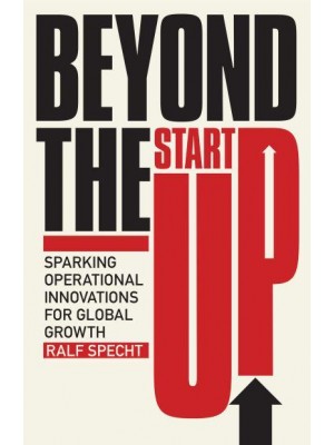 Beyond the Startup Sparking Operational Innovations for Global Growth