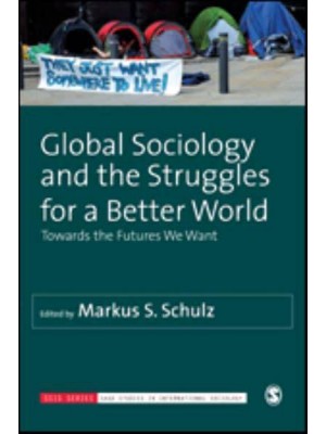 Global Sociology and the Struggles for a Better World:Towards the Futures We Want - SAGE Studies in International Sociology