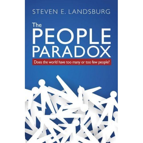 The People Paradox Does the World Have Too Many or Too Few People?