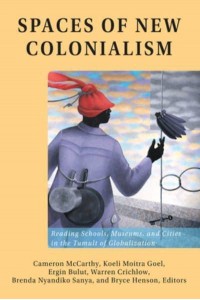 Spaces of New Colonialism; Reading Schools, Museums, and Cities in the Tumult of Globalization