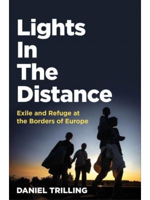 Lights in the Distance Exile and Refuge at the Borders of Europe