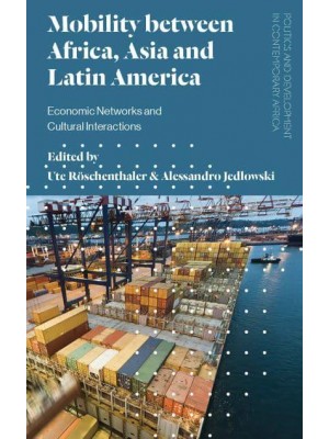 Mobility Between Africa, Asia and Latin America Economic Networks and Cultural Interactions - Politics and Development in Contemporary Africa