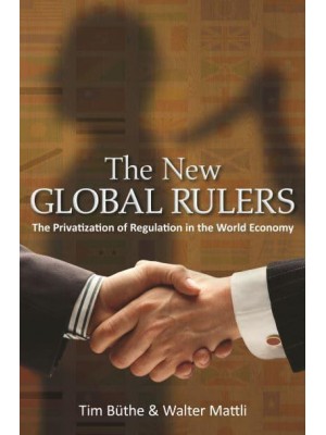 The New Global Rulers The Privatization of Regulation in the World Economy