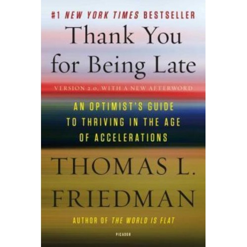 Thank You for Being Late An Optimist's Guide to Thriving in the Age of Accelerations (Version 2.0, With a New Afterword)