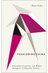 Fashioning China Precarious Creativity and Women Designers in Shanzhai Culture - Digital Barricades