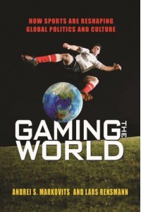 Gaming the World How Sports Are Reshaping Global Politics and Culture