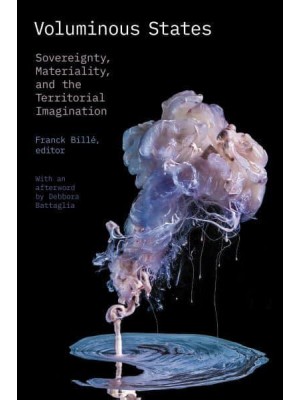 Voluminous States Sovereignty, Materiality, and the Territorial Imagination
