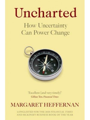 Uncharted How Uncertainty Can Power Change