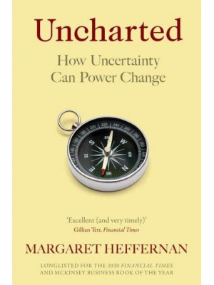 Uncharted How Uncertainty Can Power Change