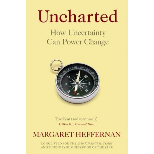 Uncharted How Uncertainty Can Power Change