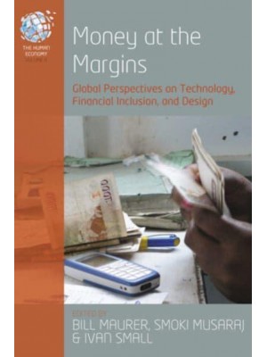 Money at the Margins Global Perspectives on Technology, Financial Inclusion, and Design - The Human Economy