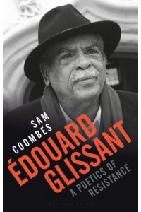 Édouard Glissant A Poetics of Resistance