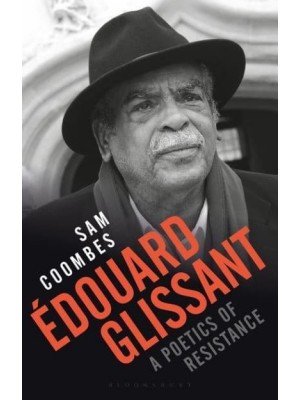 Édouard Glissant A Poetics of Resistance