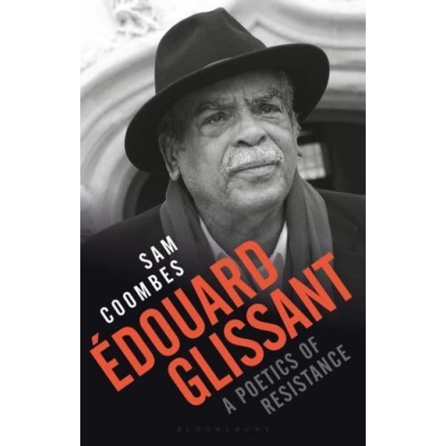 Édouard Glissant A Poetics of Resistance