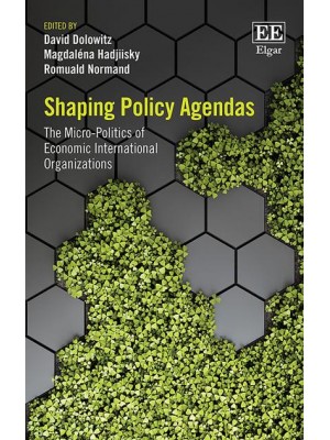 Shaping Policy Agendas The Micro-Politics of Economic International Organizations