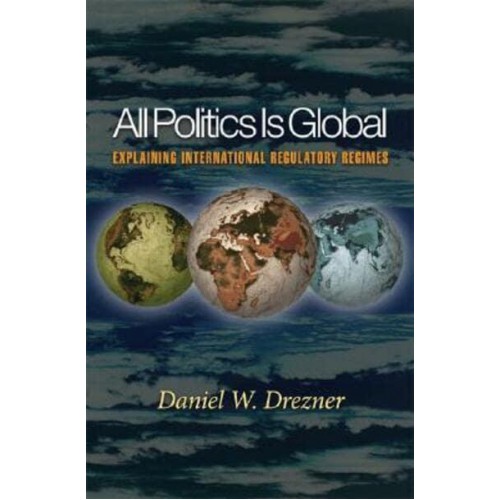All Politics Is Global Explaining International Regulatory Regimes