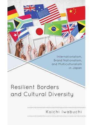 Resilient Borders and Cultural Diversity Internationalism, Brand Nationalism, and Multiculturalism in Japan - New Studies of Modern Japan