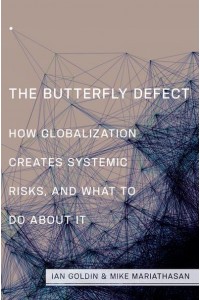 The Butterfly Defect How Globalization Creates Systemic Risks, and What to Do About It