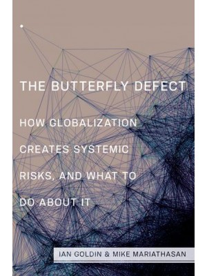 The Butterfly Defect How Globalization Creates Systemic Risks, and What to Do About It