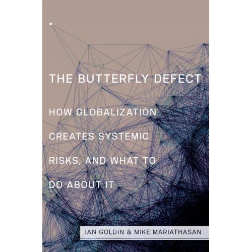 The Butterfly Defect How Globalization Creates Systemic Risks, and What to Do About It
