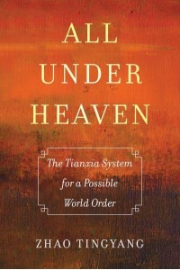 All Under Heaven The Tianxia System for a Possible World Order - Great Transformations