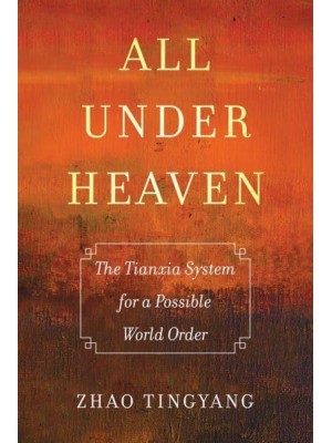 All Under Heaven The Tianxia System for a Possible World Order - Great Transformations