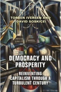 Democracy and Prosperity Reinventing Capitalism Through a Turbulent Century