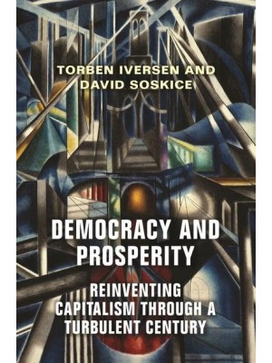 Democracy and Prosperity Reinventing Capitalism Through a Turbulent Century