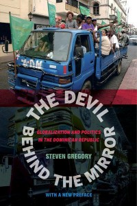 The Devil Behind the Mirror Globalization and Politics in the Dominican Republic