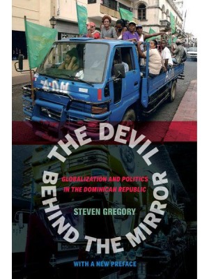 The Devil Behind the Mirror Globalization and Politics in the Dominican Republic