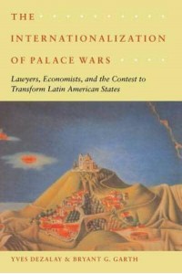 The Internationalization of Palace Wars Lawyers, Economists, and the Contest to Transform Latin American States - Chicago Series in Law and Society