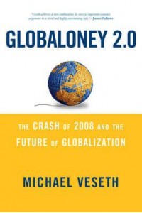 Globaloney 2.0 The Crash of 2008 and the Future of Globalization - Globalization