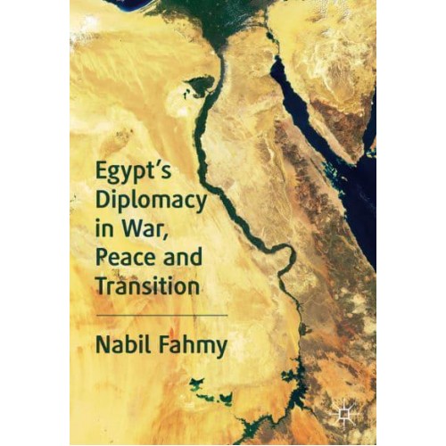Egypt's Diplomacy in War, Peace and Transition