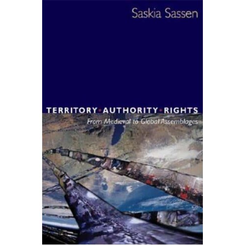 Territory, Authority, Rights From Medieval to Global Assemblages